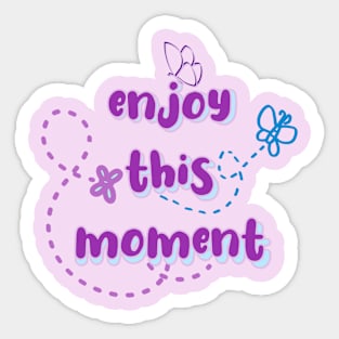 enjoy this moment Sticker